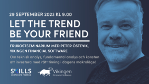 Let the trend be your friend: Frukostseminarium med Peter Östevik, Vikingen Financial Software AB. Om teknisk analys, fundamental analys och konsten att investera med rätt timing i dagens makroläge!